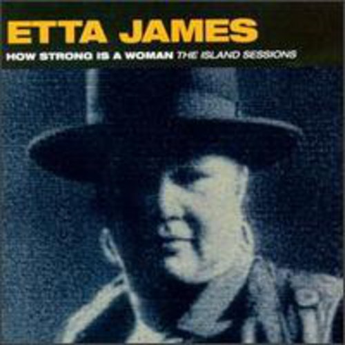 James, Etta: How Strong Is a Woman: Island Sessions