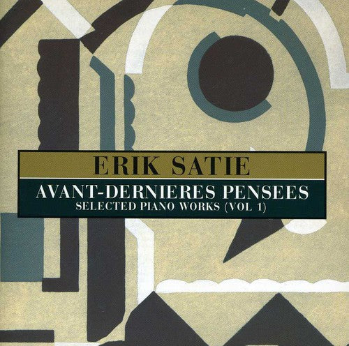 Satie, Erik: Avant-Dernieres Pensees: Selected Pianos Works, Vol. 1