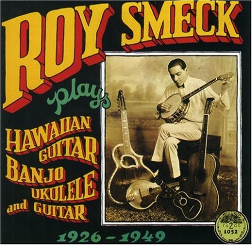 Smeck, Roy: Hawaian Guitar Banjo Ukulele & Guitar 1926-1949