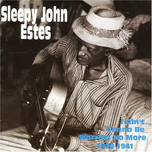 Estes, Sleepy John: I Ain't Gonna Be Worried No More 1929-1941