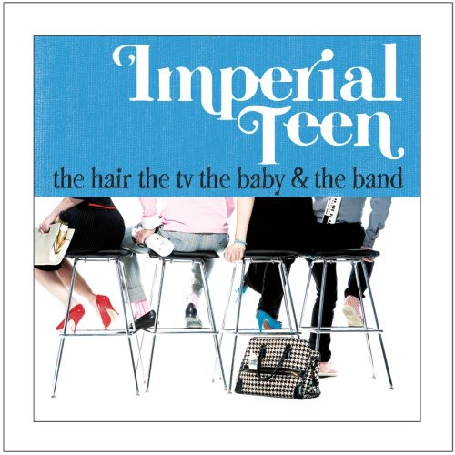 Imperial Teen: The Hair The TV The Baby and The Band