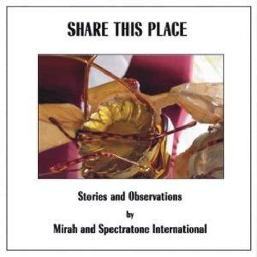 Mirah & Spectratone International: Share This Place: Stories & Observatio