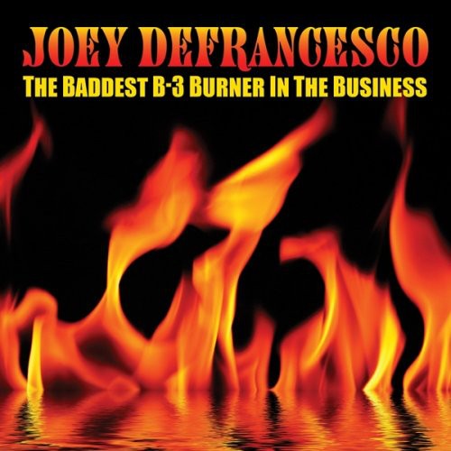 Defrancesco, Joey: The Baddest B-3 Burner In The Business