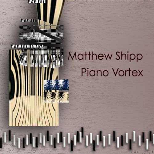 Piano Vortex: Matthew Shipp