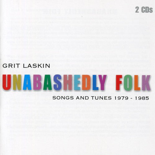 Laskin, Grit: Unabashedly Folk: Songs and Tunes 1979-1985