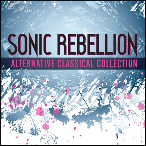 Sonic Rebellion: Alternative Classical - Sampler: Sonic Rebellion: Alternative Classical - Sampler