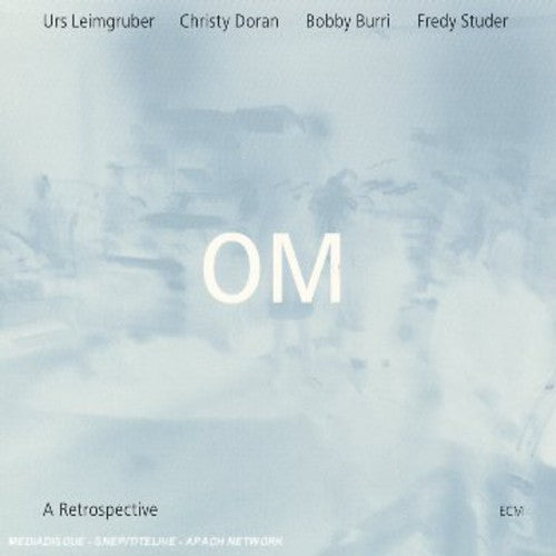 Leimgruber, Urs / Doran, Christy / Burri, Bobby: Om: A Retrospective