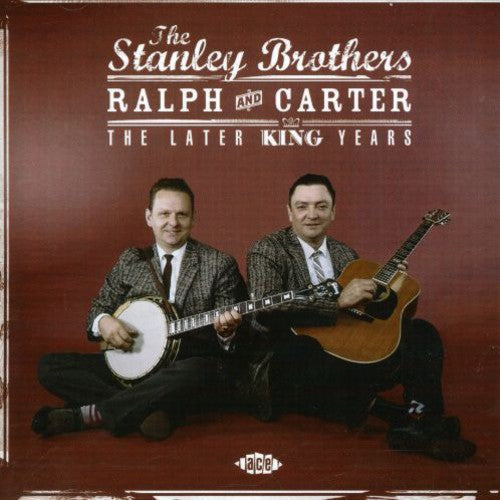 Stanley Brothers: Ralph and Carter-The Later King Years