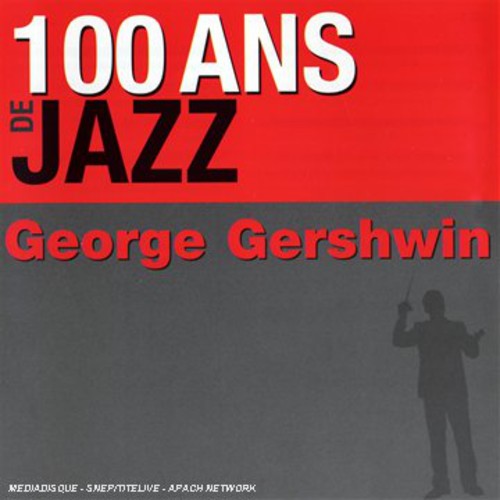 Gershwin, George: 100 Ans de Jazz