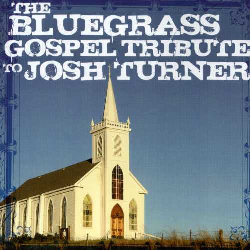 Bluegrass Gospel Tribute to Josh Turner / Various: Bluegrass Gospel Tribute To Josh Turner