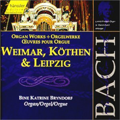 Bach / Bryndorf: Organ Works of Weimar Kothen & Leipzig