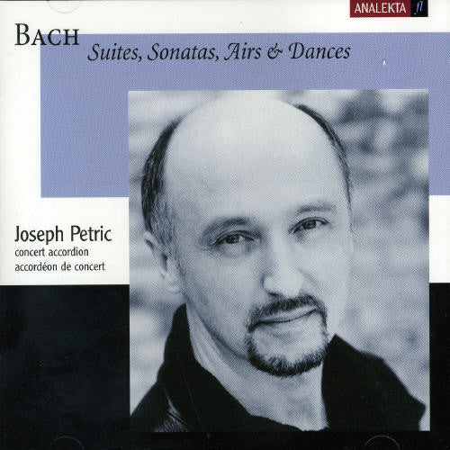 Bach / Petric: Suites Sonatas Airs & Dances