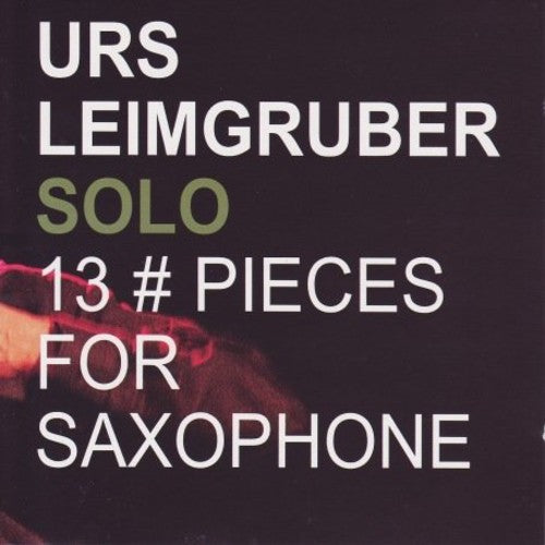 Leimgruber, Urs: Solo-13 Pieces for Saxophone