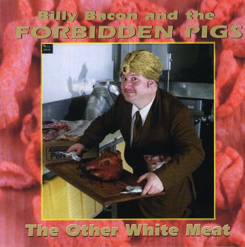 Bacon, Billy & Forbidden Pigs: Other White Meat