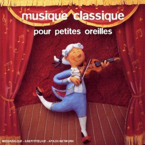 Musique Classique Pour Petites Oreilles: Musique Classique Pour Petites Oreilles