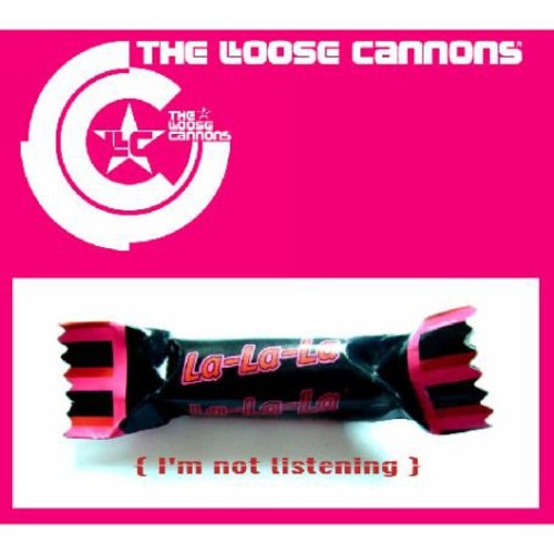 Loose Cannons: La la la I'm Not Listen