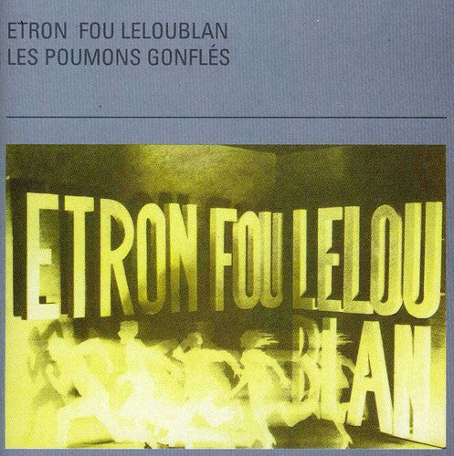 Etron Fou Leloublan: Les Poumons Gonfles