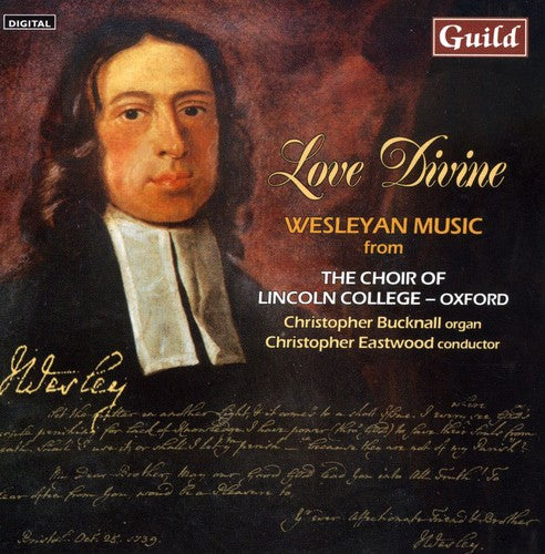 Wesley / Choir of Lincoln College / Eastwood: Love Divine: Wesleyan Music from Choir of Lincoln