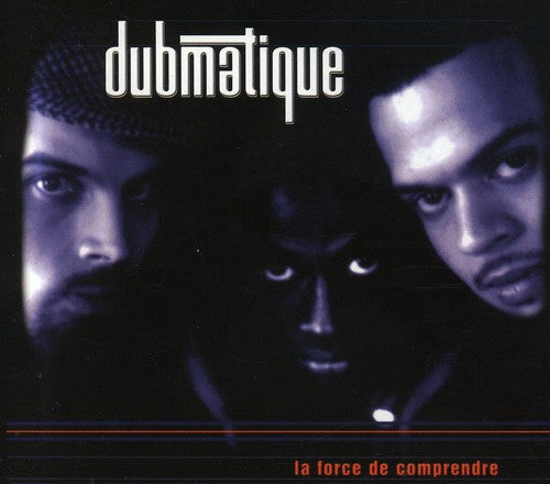 Dubmatique: Force de Comprendre