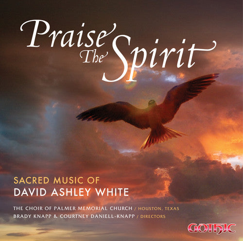 White, David Ashley: Praise the Spirit: Sacred Mu