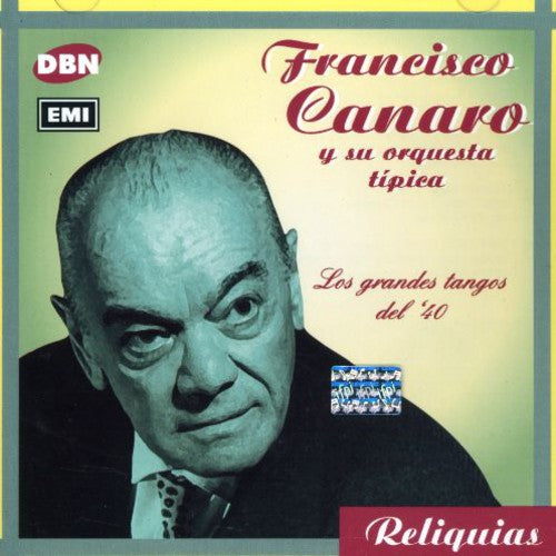 Canaro, Francisco: Los Grandes Tangos Del 40