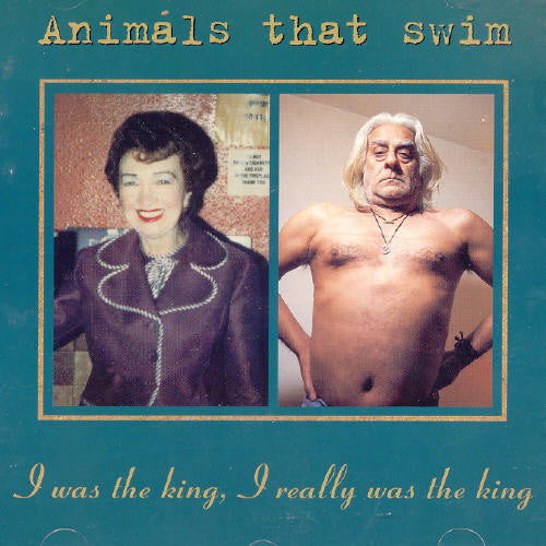 Animals That Swim: I Was the King I Really Was the King