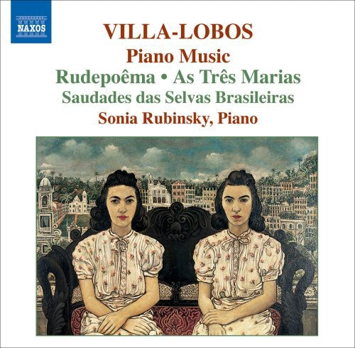 Villa-Lobos / Rubinsky: Piano Music 6: Rudepoema / As Tres Marias