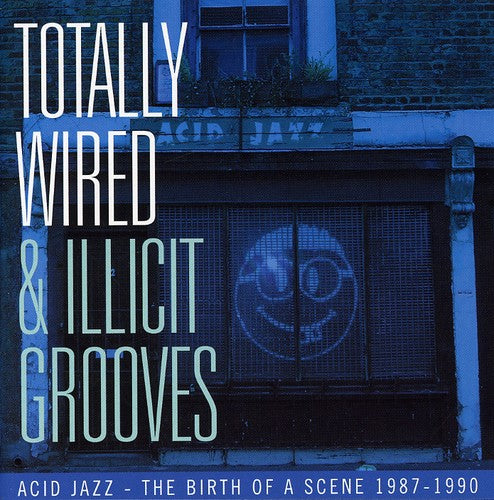 Totally Wired & Illict Grooves Acid Jazz / Various: Totally Wired and Illicit Grooves Acid Jazz - The Birth Of A Scene 1987-1990