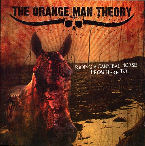 Orange Man Theory: Riding A Cannibal Horse From Here To...