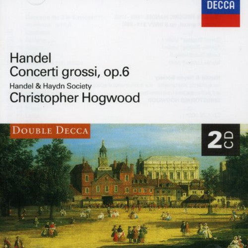 Handel / Hogwood / Handel & Haydn Society: Concerti Grossi Op 6