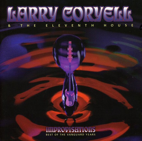 Coryell, Larry & the Eleventh House: Improvisations: Best of the Vanguard Years