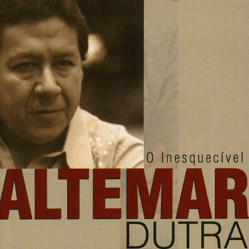 Dutra, Altemar: O Inesquecivel Altemar Dutra