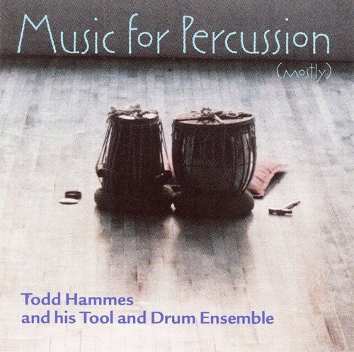 Hammes, Todd / Tool & Drum Ensemble: Music for Percussion (Mostly)