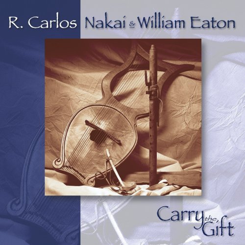 Nakai, R Carlos / Eaton, William: Carry the Gift