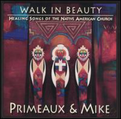 Primeaux & Mike: Walk In Beauty: Healing Songs Of Native Americans