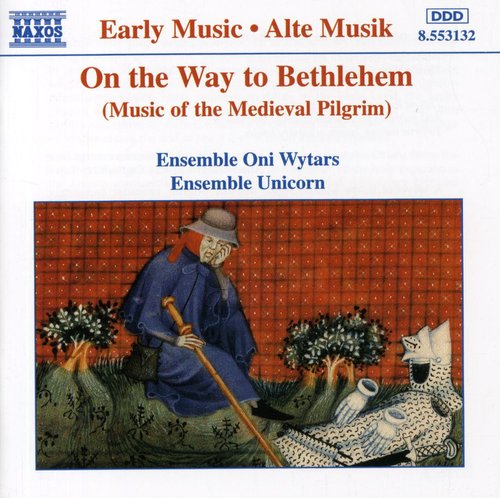 Ensemble Oni Wytars / Ensemble Unicorn: On the Way to Bethlehem: Music of Medieval Pilgrim