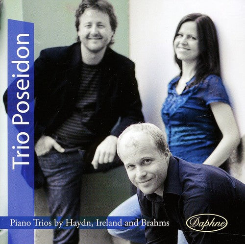 Haydn / Ireland / Brahms / Trio Poseidon: Piano Trios By Haydn Ireland & Brahms