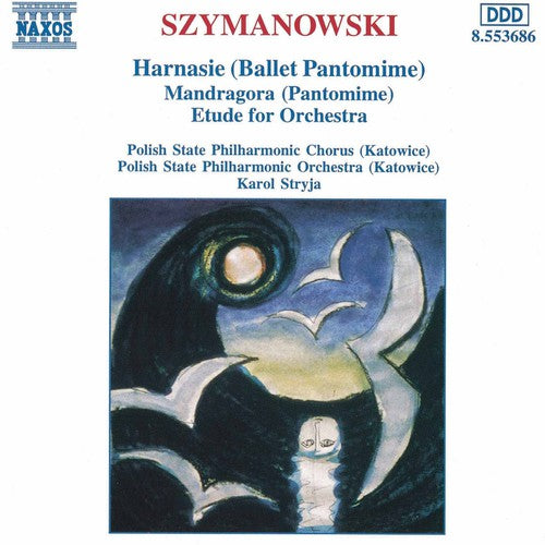 Szymanowski / Stryja / Polish State Philharmonic: Harnasie / Mandragora / Etude for Orchestra