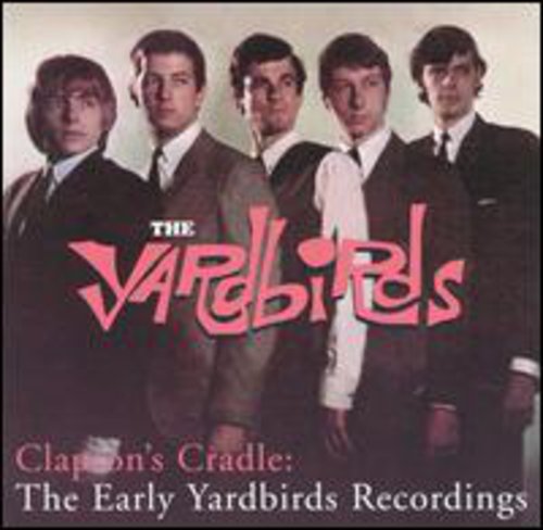 Yardbirds: Clapton's Cradle: Early Yardbirds