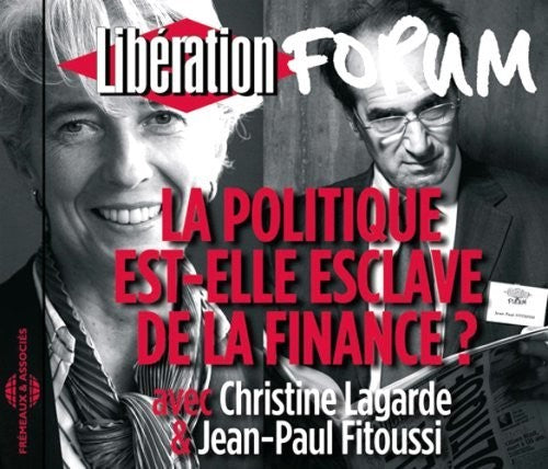 Lagarde, Christine & Fitoussi, Jean Paul: Politique Est: Elle Esclave De La Finance? Forum Liberation De Grenoble