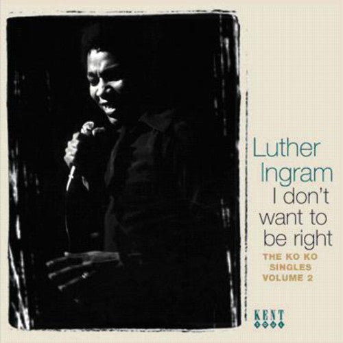 Ingram, Luther: I Don't Want To Be Right: The Ko Ko Singles, Vol. 2