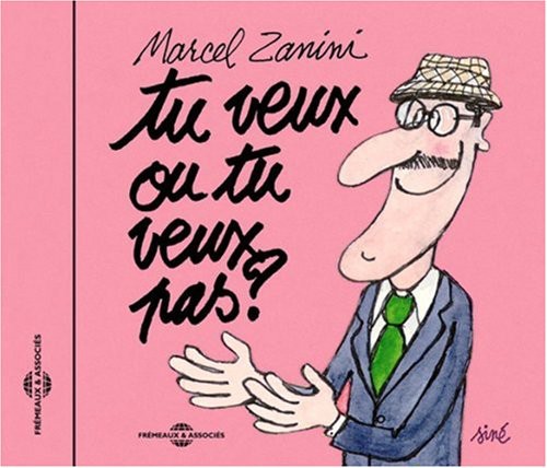 Zanini, Marcel: Tu Veux Ou Tu Veux Pas?