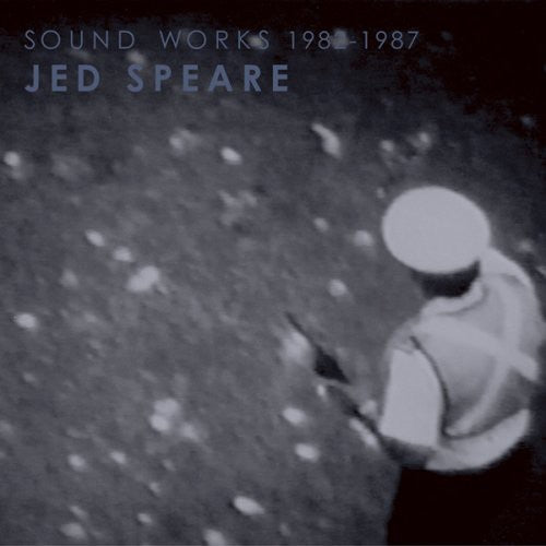 Speare, Jed: Sound Works 1982-1987