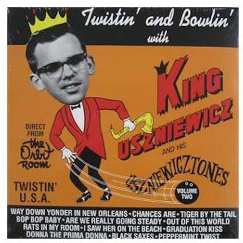 King Uszniewicz & His Uszniewicztones: Twistin' and Bowlin' With King Uszniewicz