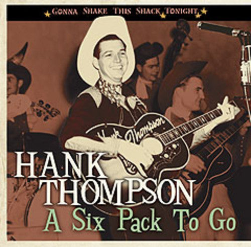 Thompson, Hank: Six Pack to Go-Gonna Shake This Shack Tonight
