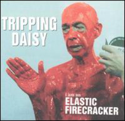 Tripping Daisy: I Am An Elastic Firecracker