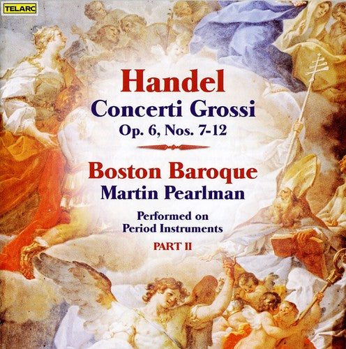 Handel / Boston Baroque / Pearlman: Concerti Grossi Op 6 Nos 7-12