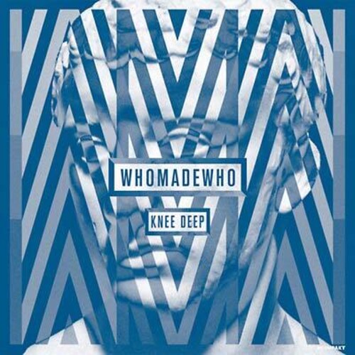 WhoMadeWho: Knee Deep