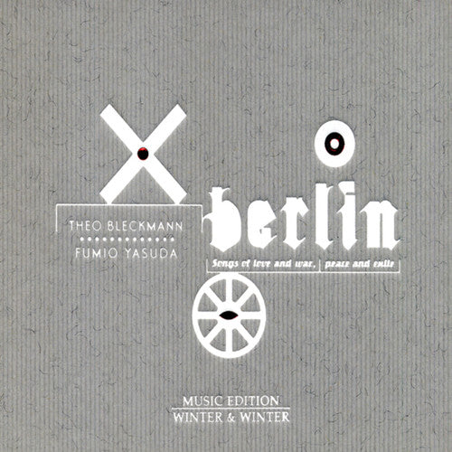 Bleckmann, Theo / Yasuda, Fumio: Berlin: Songs of Love & War Peace & Exile