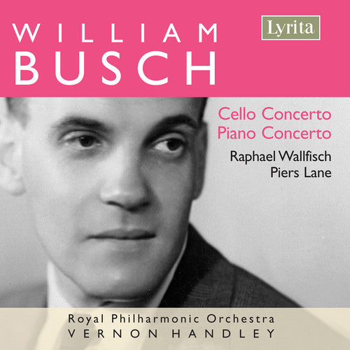 Busch / Wallfisch / Lane / Rpo / Handley: Cello & Piano Concertos